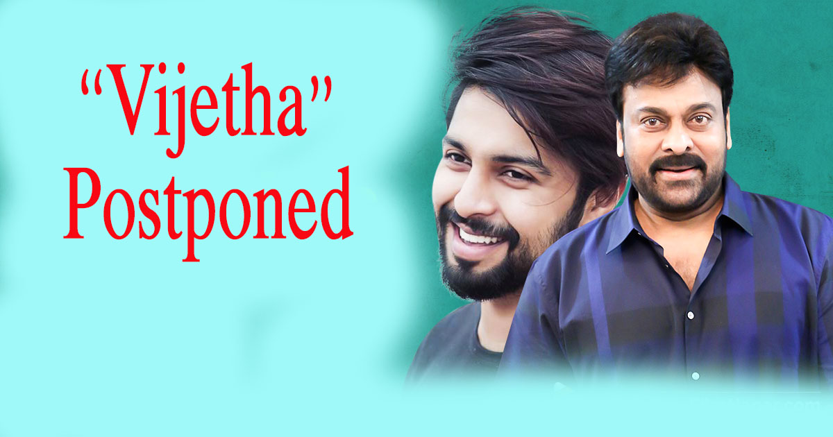 Megastar postpones Vijetha Release?